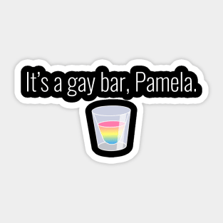 It's a gay bar, Pamela. Sticker